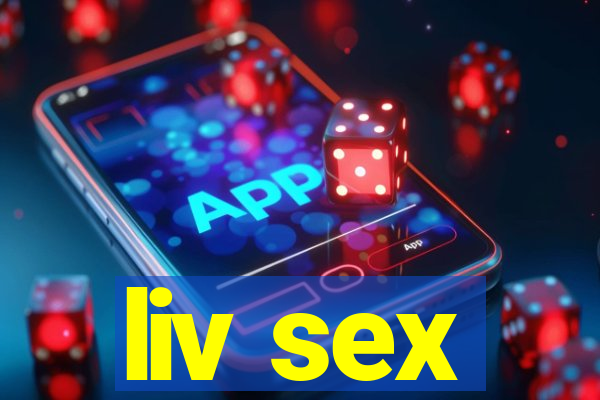 liv sex